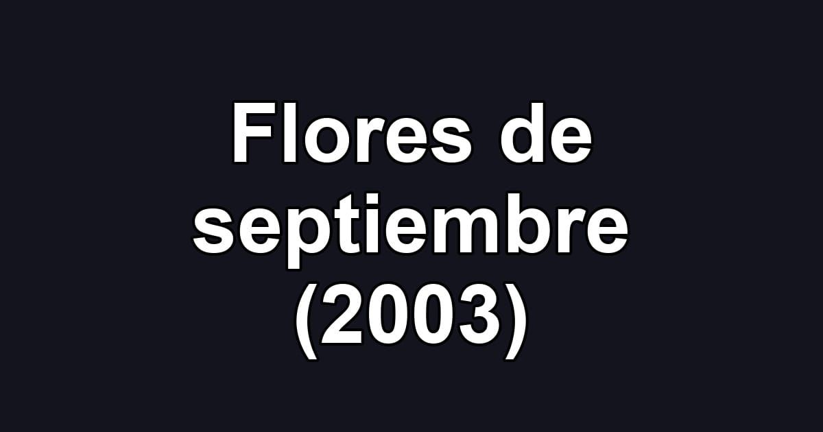 Flores de septiembre (2003)