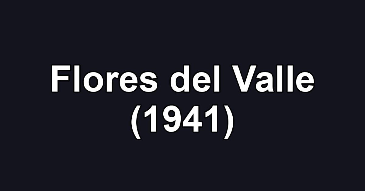 Flores del Valle (1941)