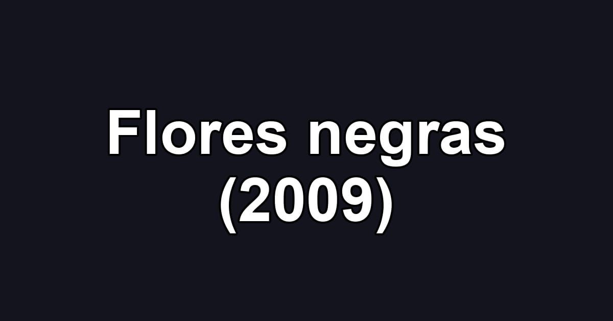Flores negras (2009)