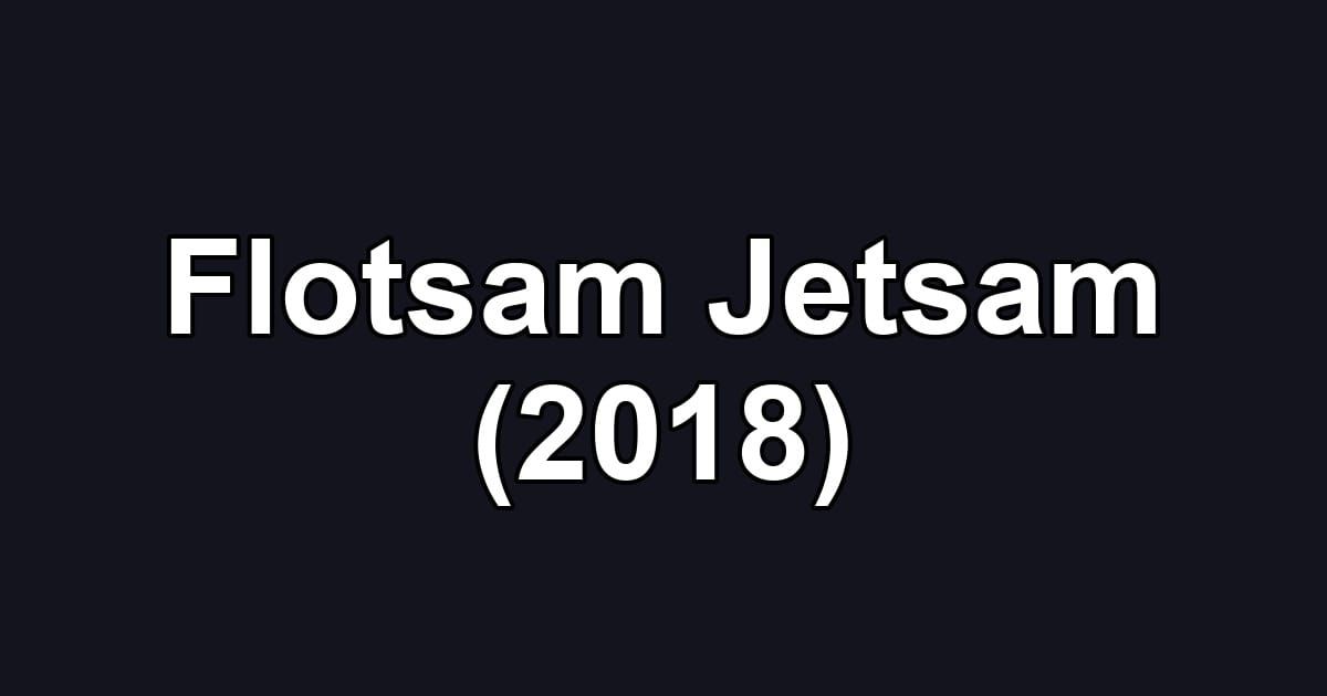 Flotsam Jetsam (2018)