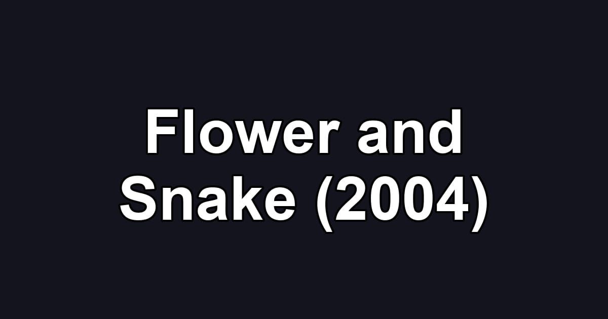 Flower and Snake (2004)
