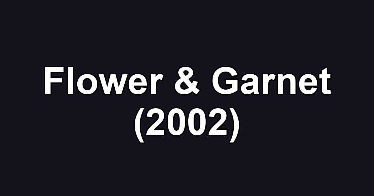 Flower & Garnet (2002)