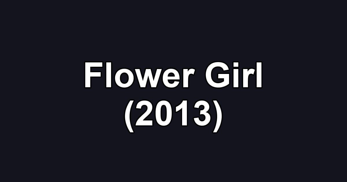 Flower Girl (2013)