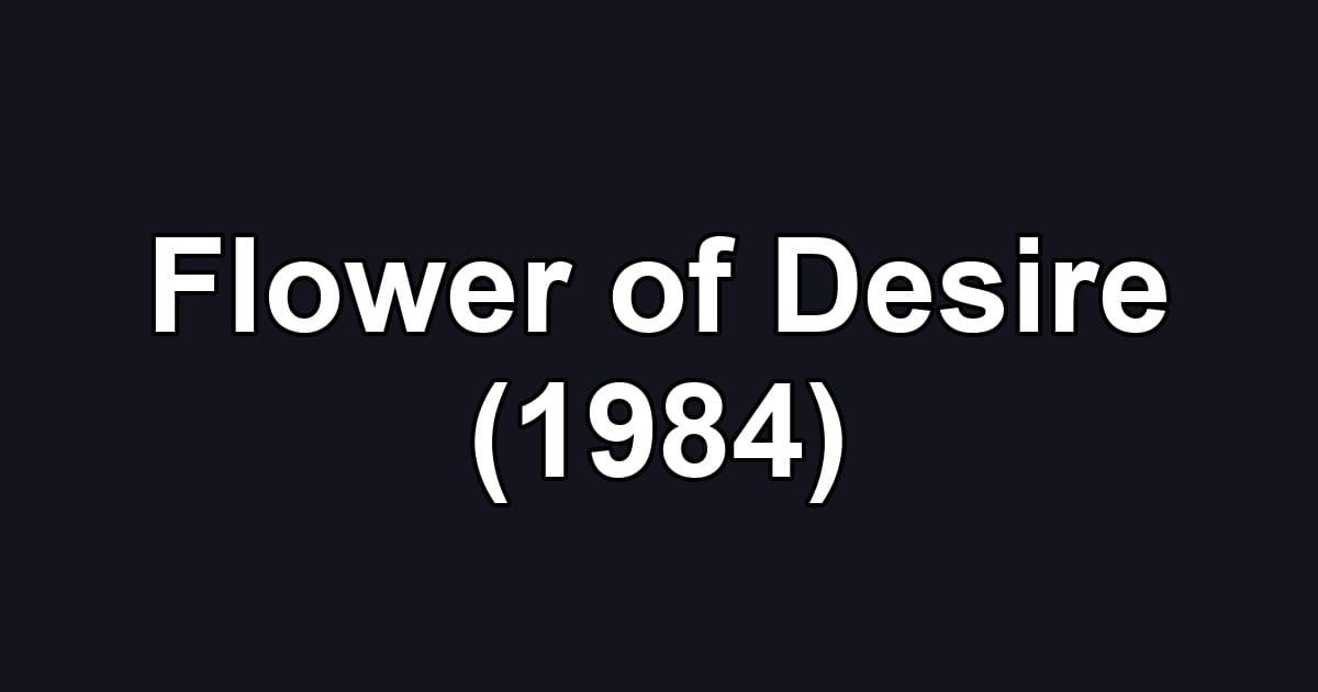 Flower of Desire (1984)