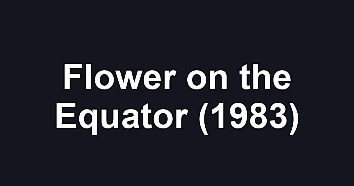 Flower on the Equator (1983)