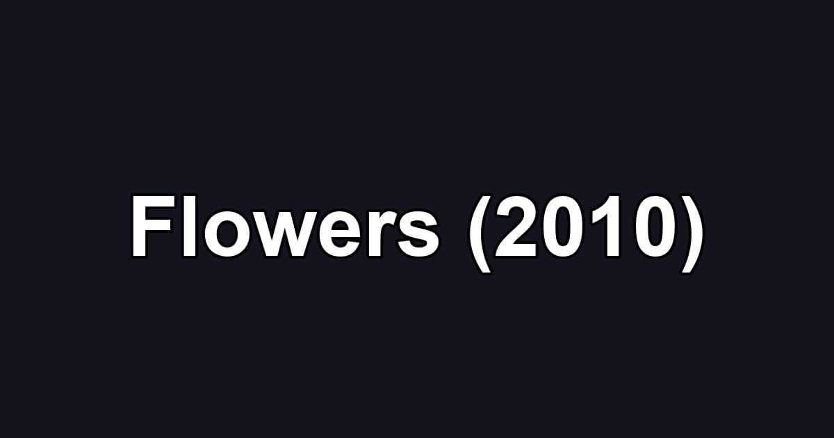 Flowers (2010)