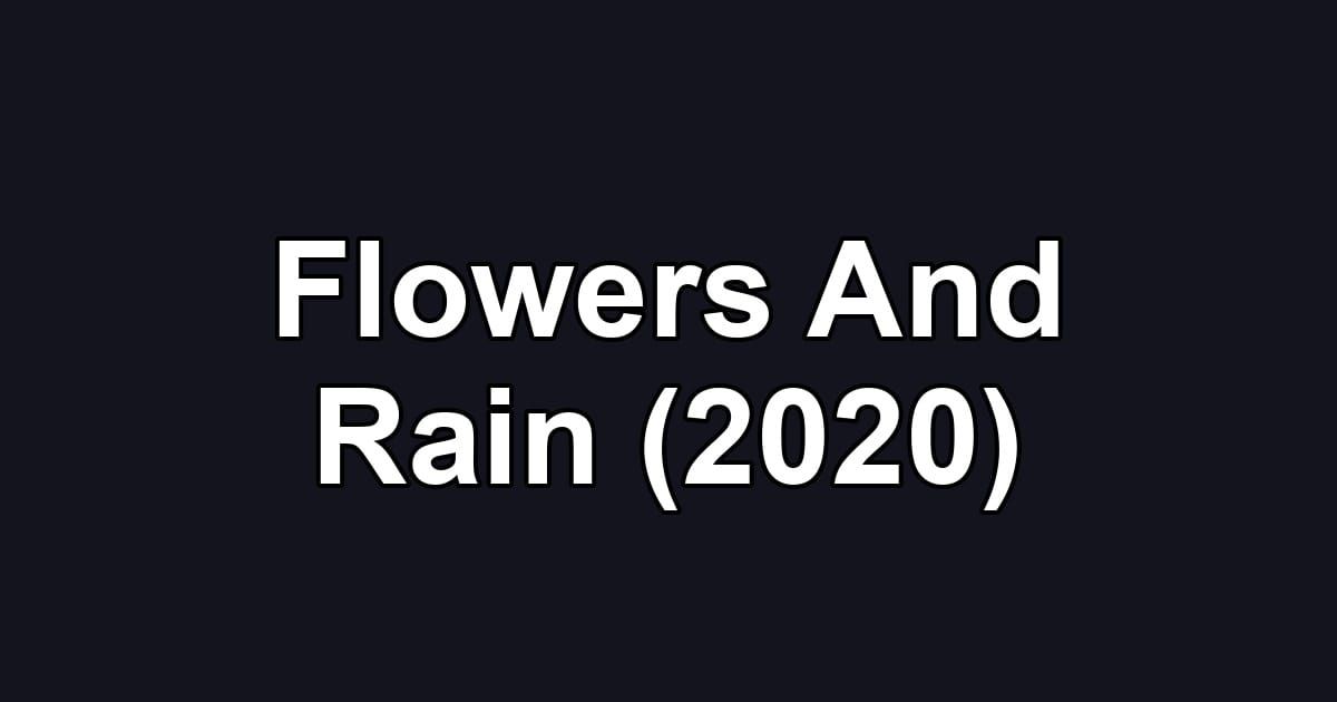 Flowers And Rain (2020)