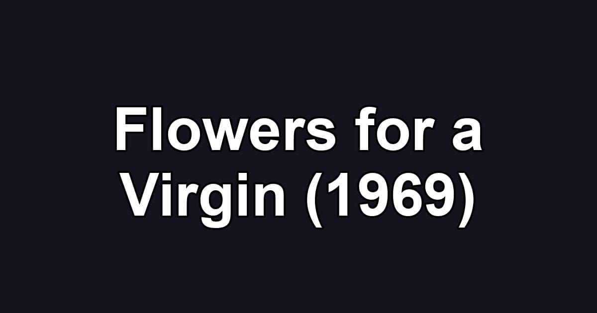 Flowers for a Virgin (1969)