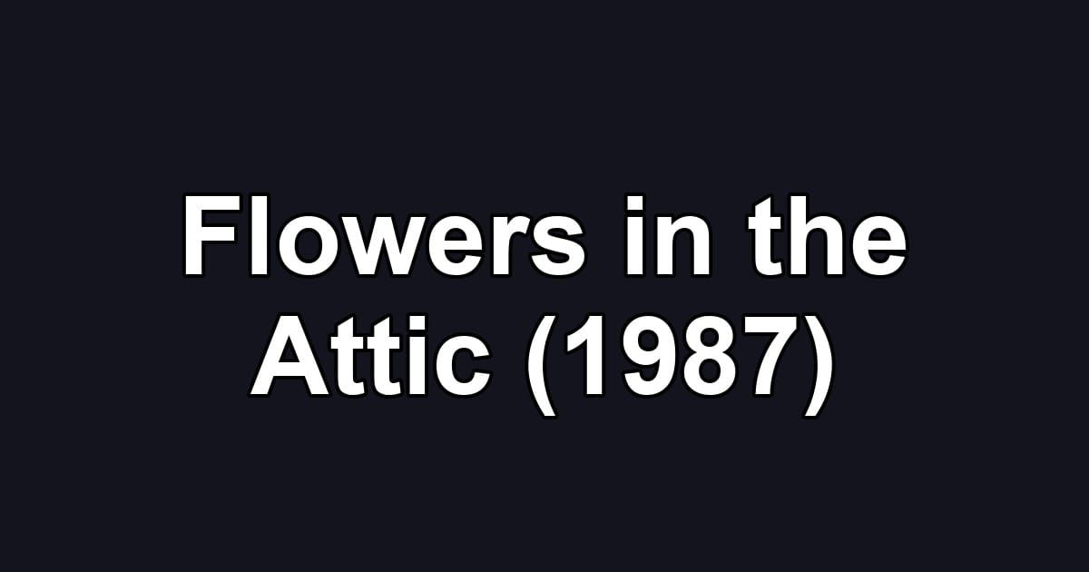 Flowers in the Attic (1987)