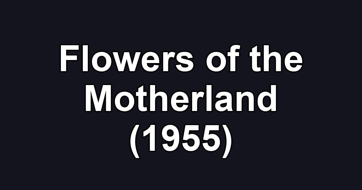 Flowers of the Motherland (1955)