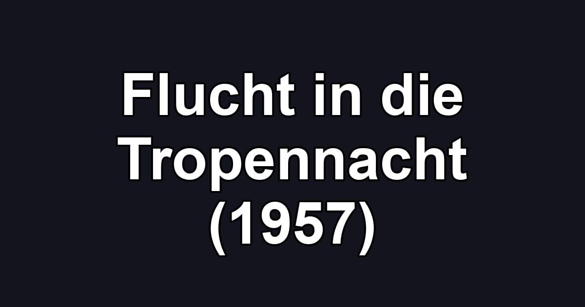 Flucht in die Tropennacht (1957)