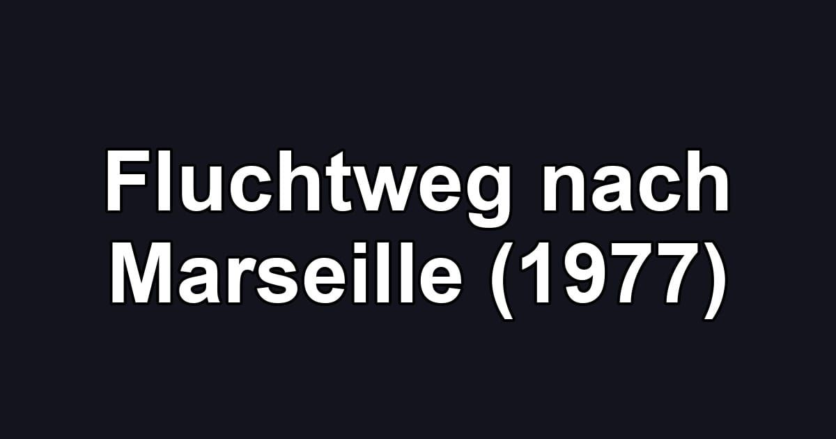 Fluchtweg nach Marseille (1977)