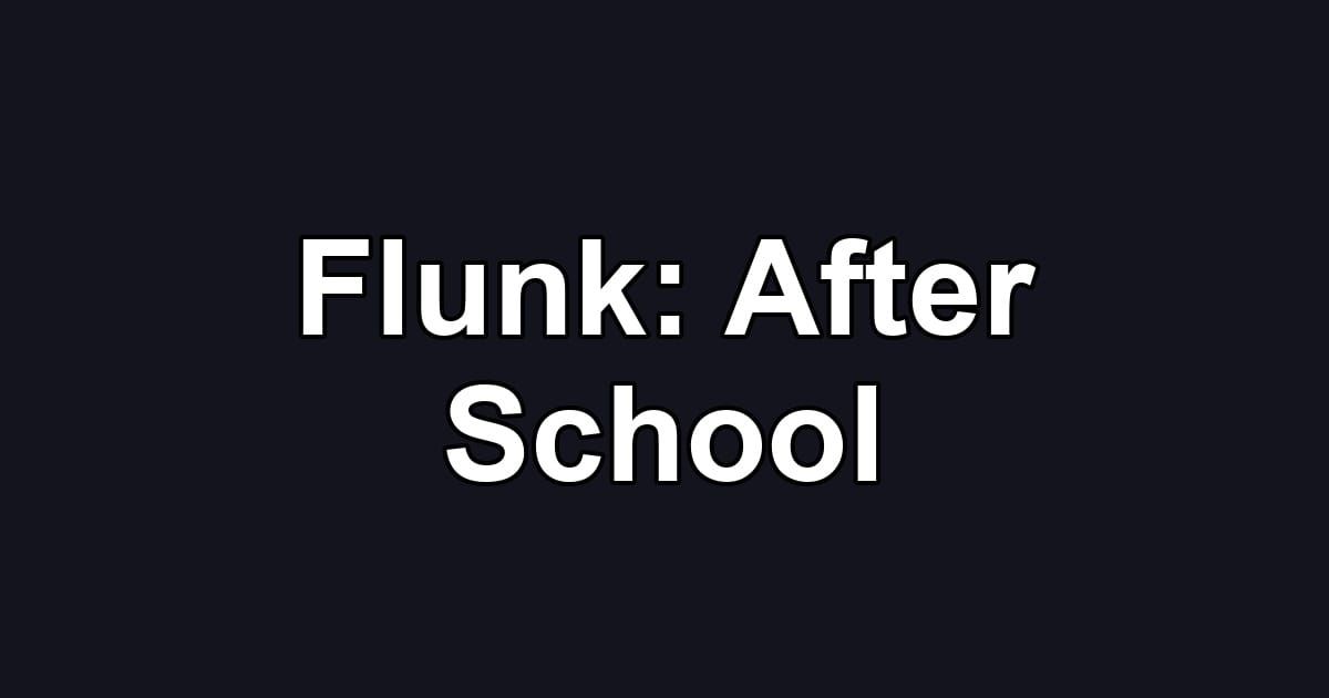 Flunk: After School