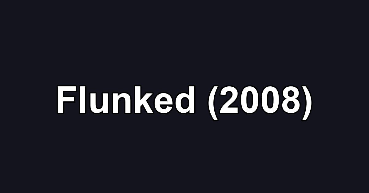 Flunked (2008)