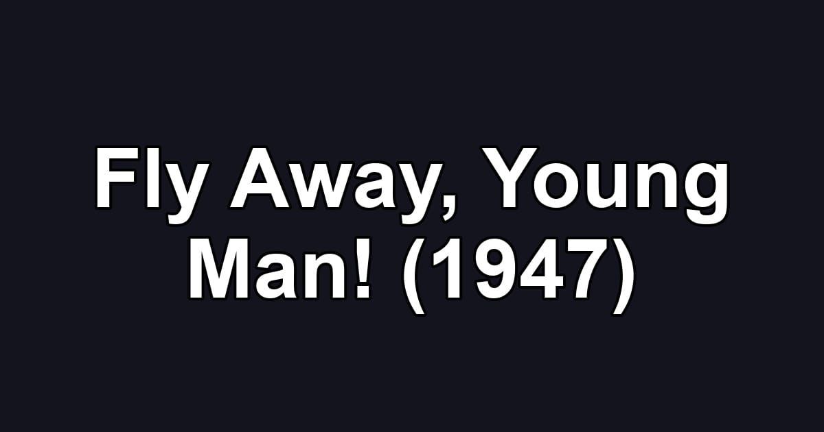Fly Away, Young Man! (1947)