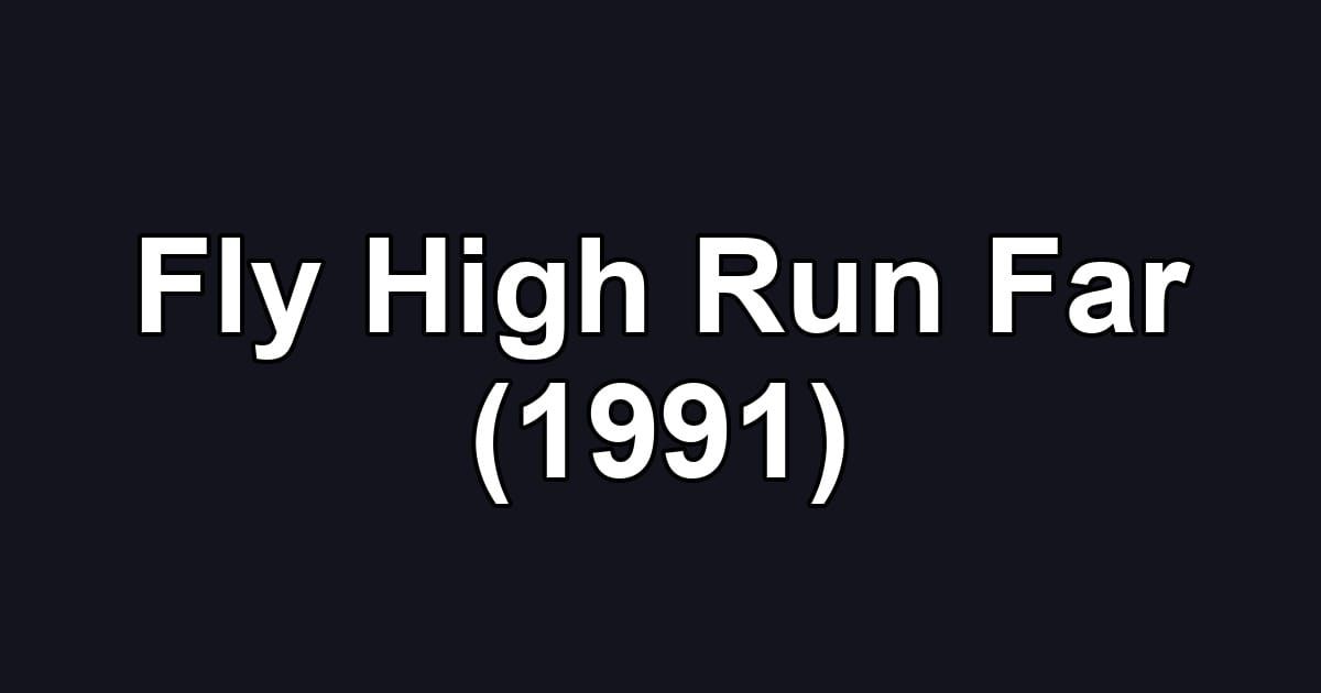 Fly High Run Far (1991)