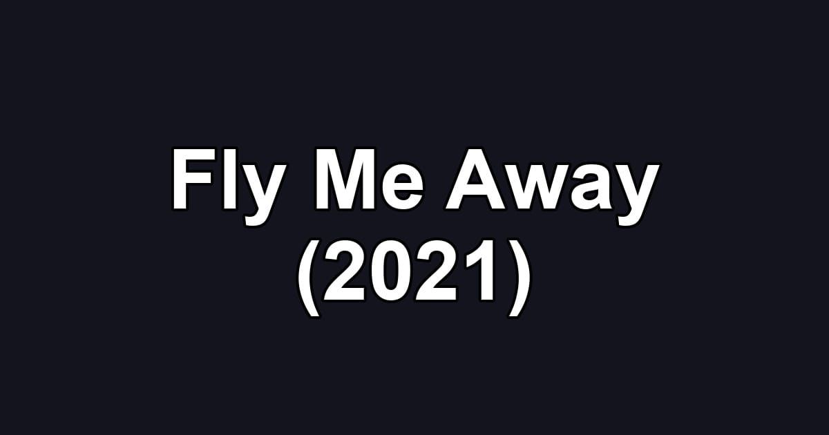Fly Me Away (2021)