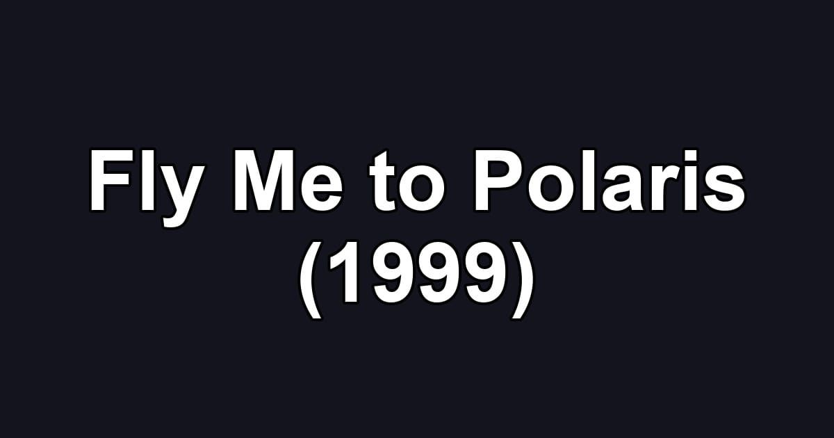 Fly Me to Polaris (1999)