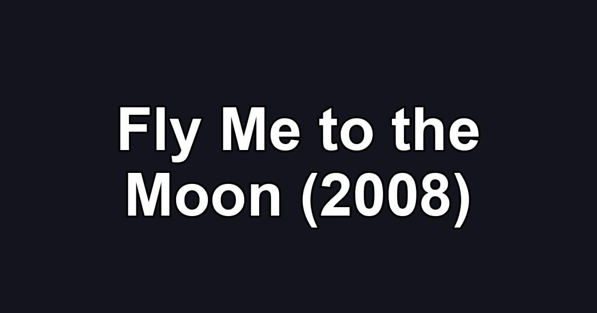 Fly Me to the Moon (2008)