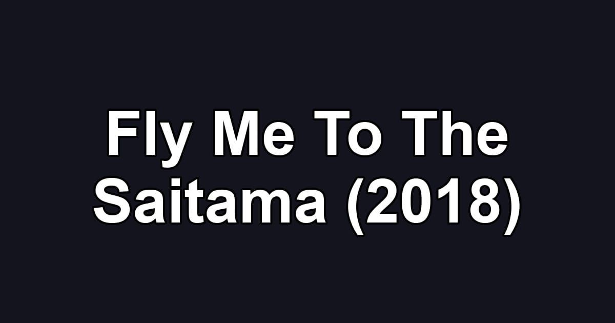 Fly Me To The Saitama (2018)