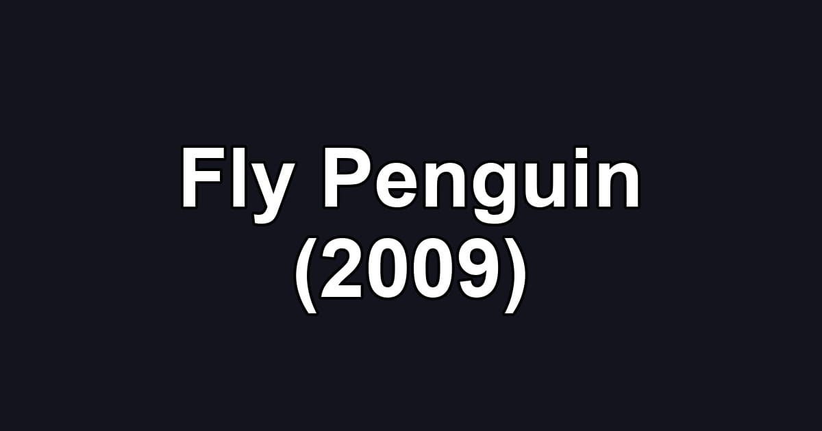 Fly Penguin (2009)