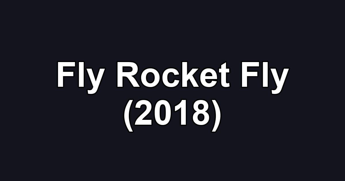 Fly Rocket Fly (2018)