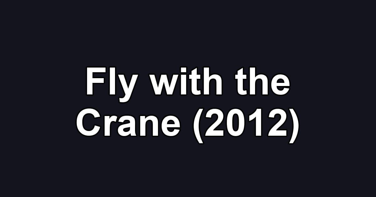 Fly with the Crane (2012)
