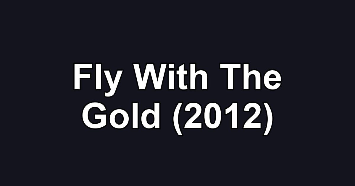 Fly With The Gold (2012)