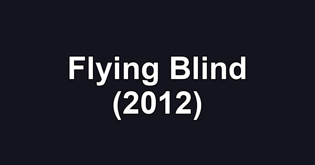 Flying Blind (2012)