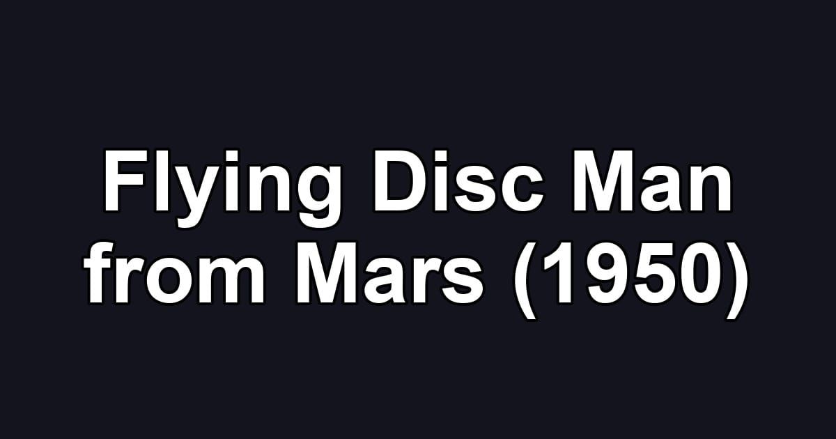 Flying Disc Man from Mars (1950)