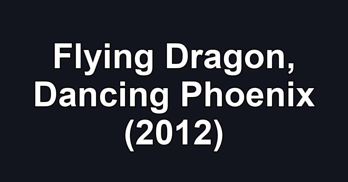 Flying Dragon, Dancing Phoenix (2012)