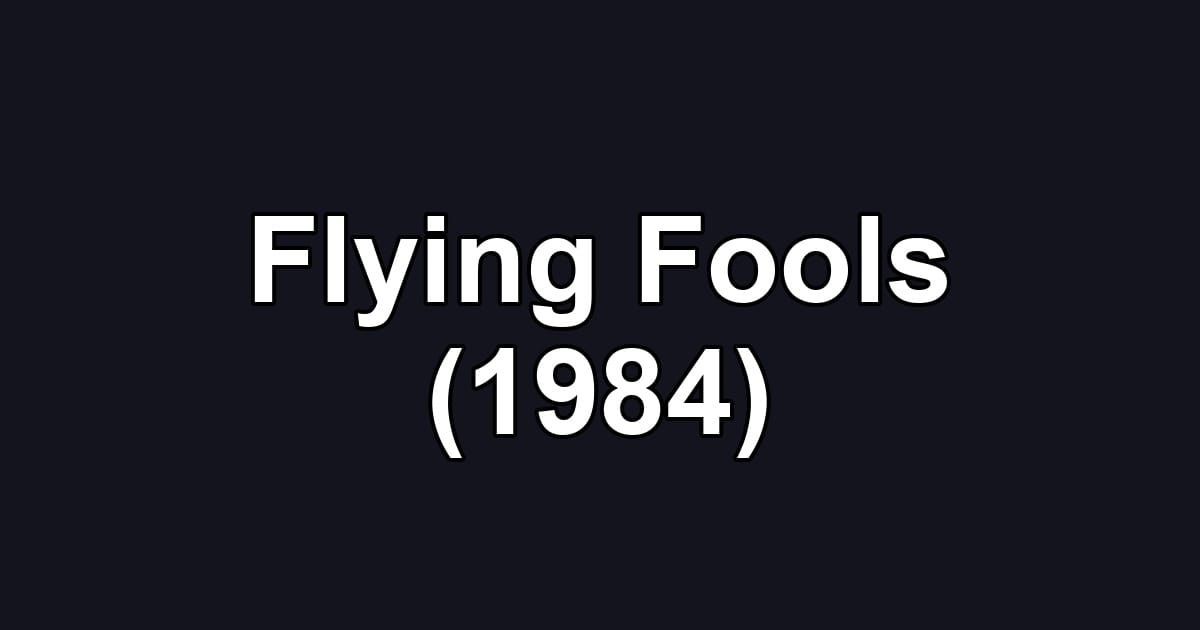 Flying Fools (1984)