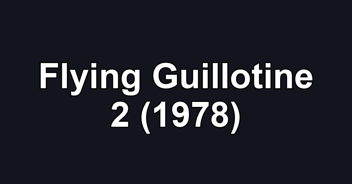 Flying Guillotine 2 (1978)