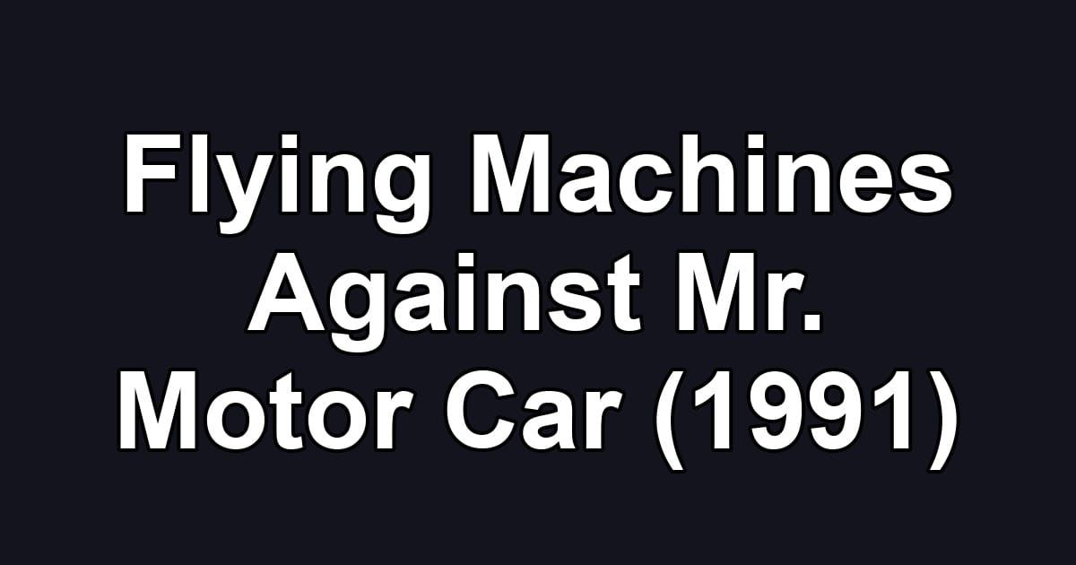 Flying Machines Against Mr. Motor Car (1991)