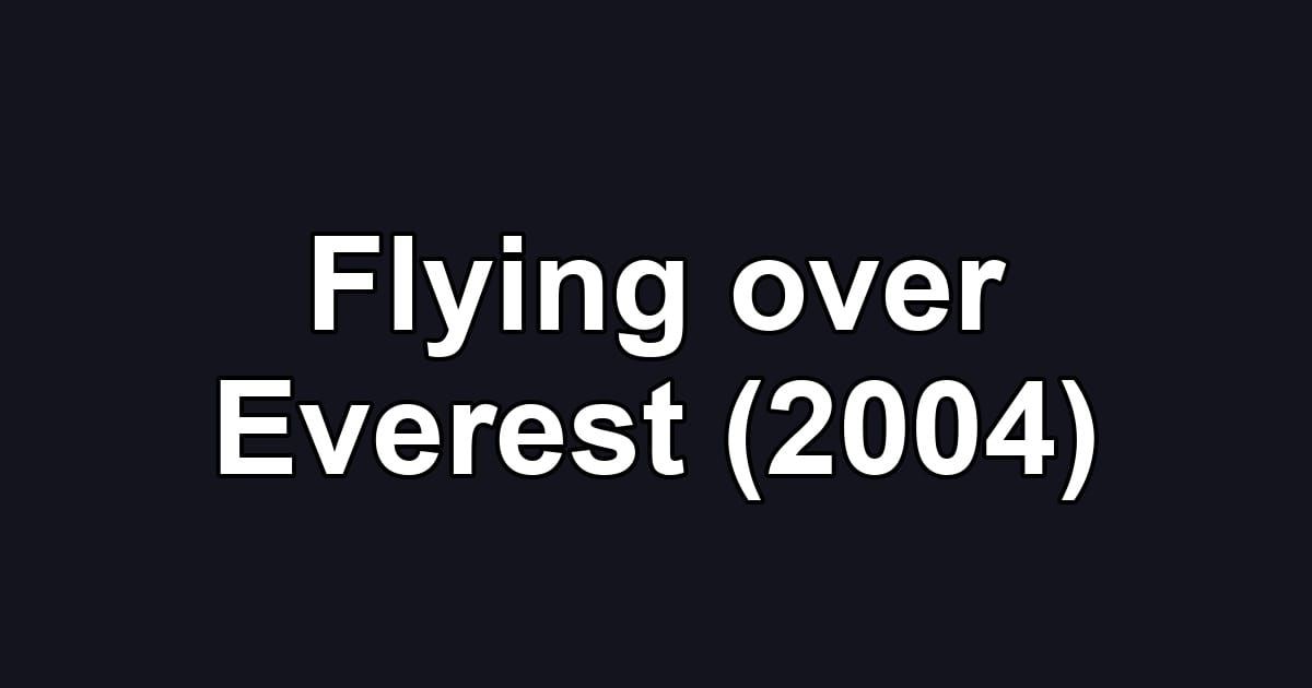 Flying over Everest (2004)