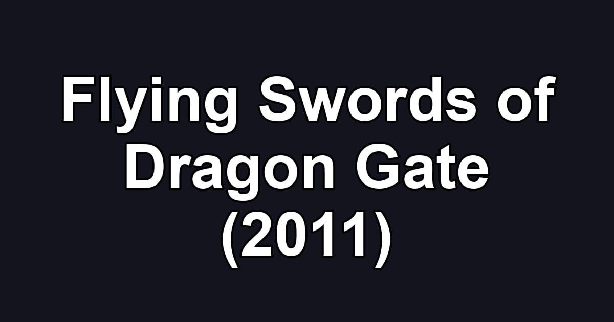 Flying Swords of Dragon Gate (2011)