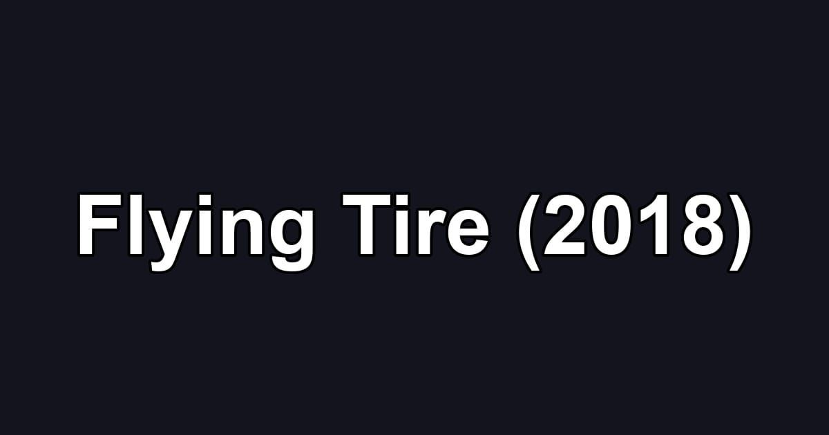 Flying Tire (2018)