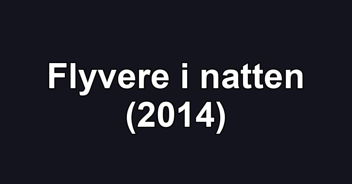 Flyvere i natten (2014)