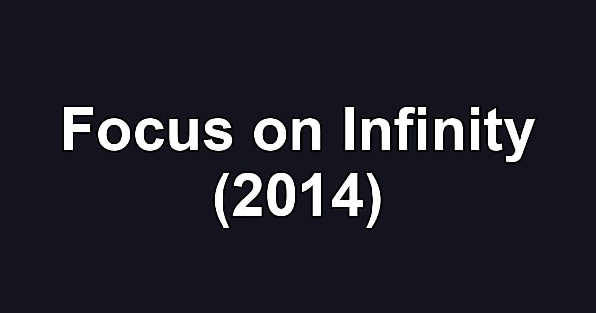 Focus on Infinity (2014)
