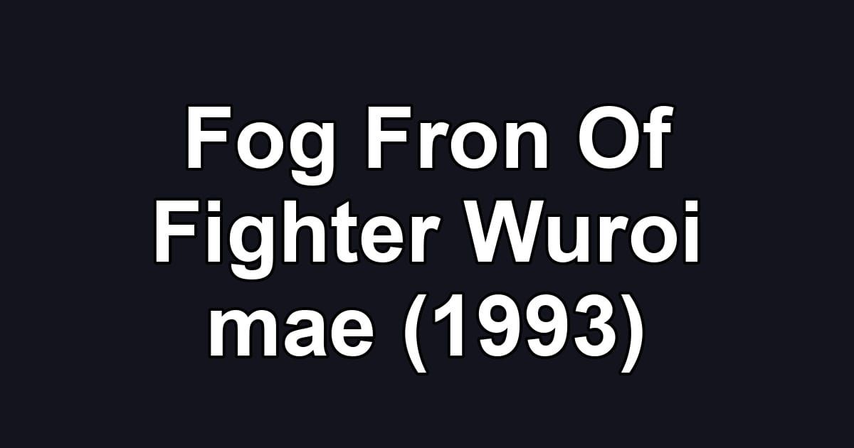 Fog Fron Of Fighter Wuroi mae (1993)