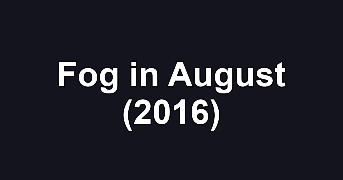 Fog in August (2016)