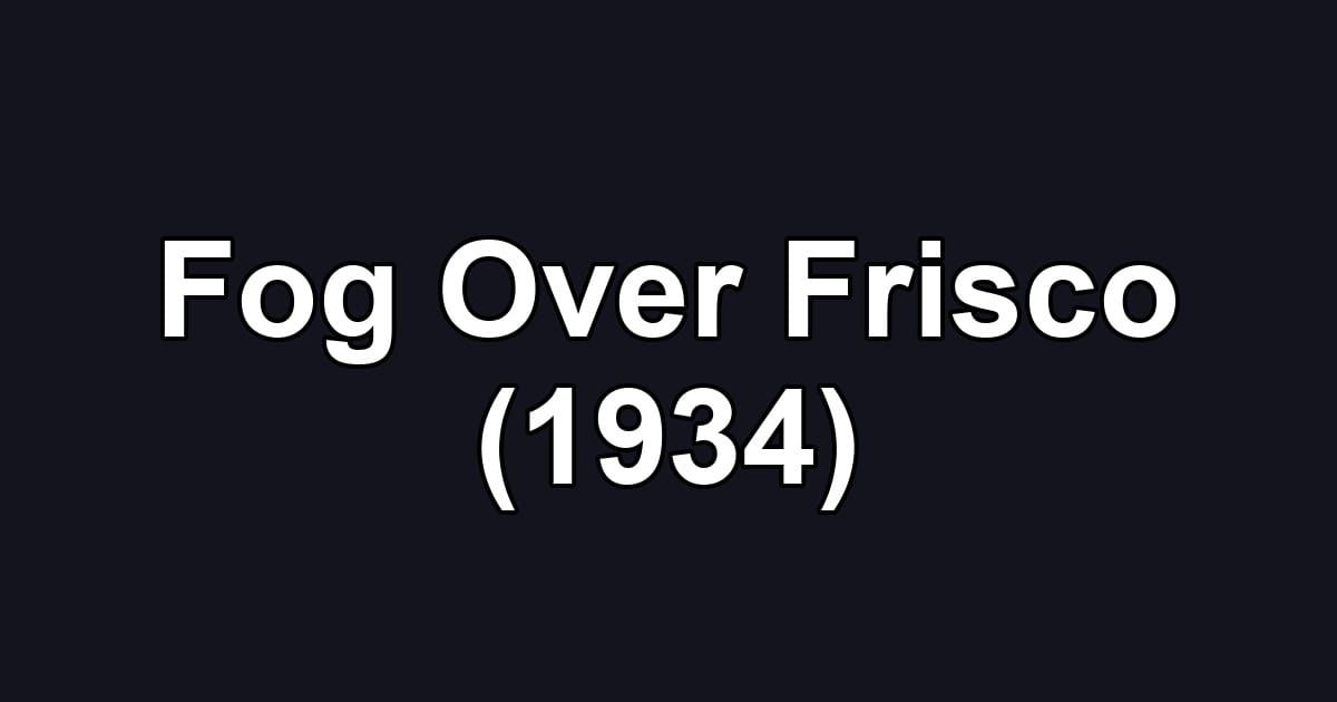 Fog Over Frisco (1934)