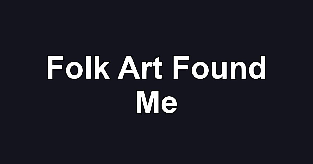 Folk Art Found Me