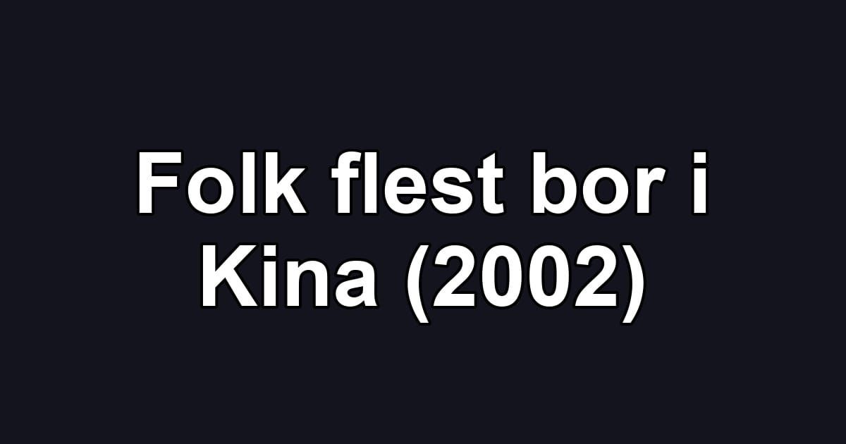 Folk flest bor i Kina (2002)