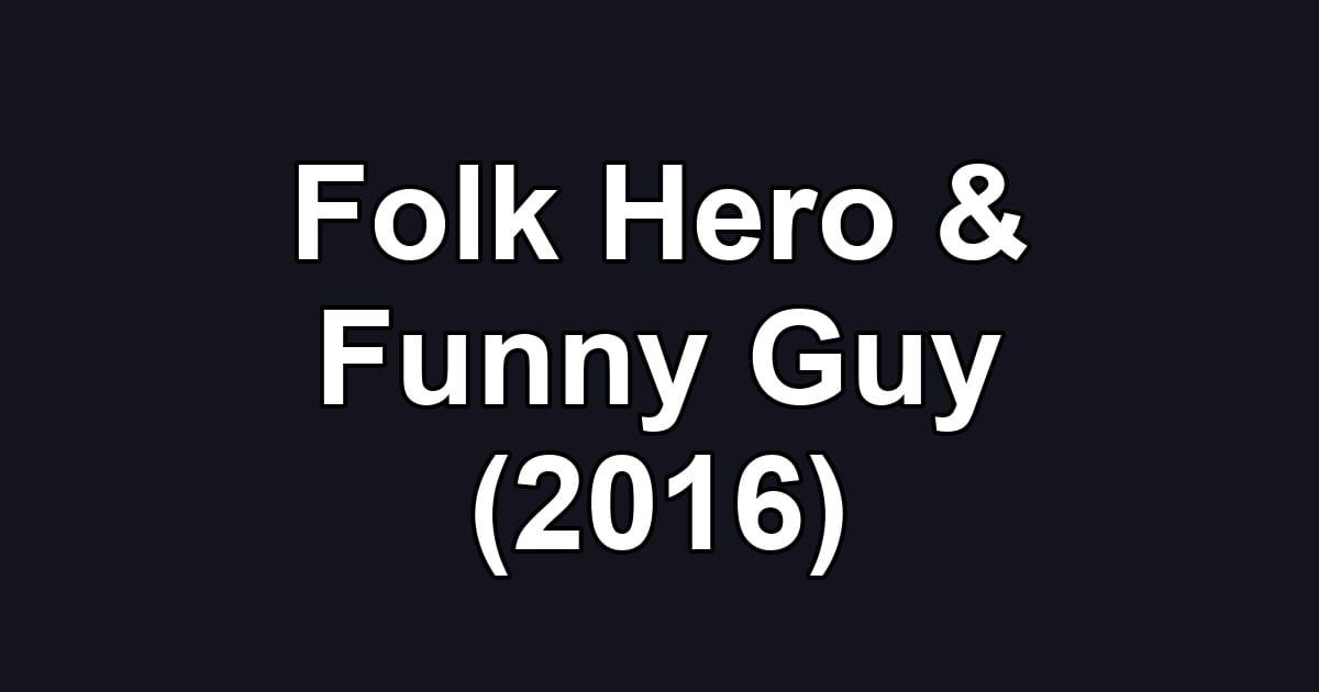 Folk Hero & Funny Guy (2016)
