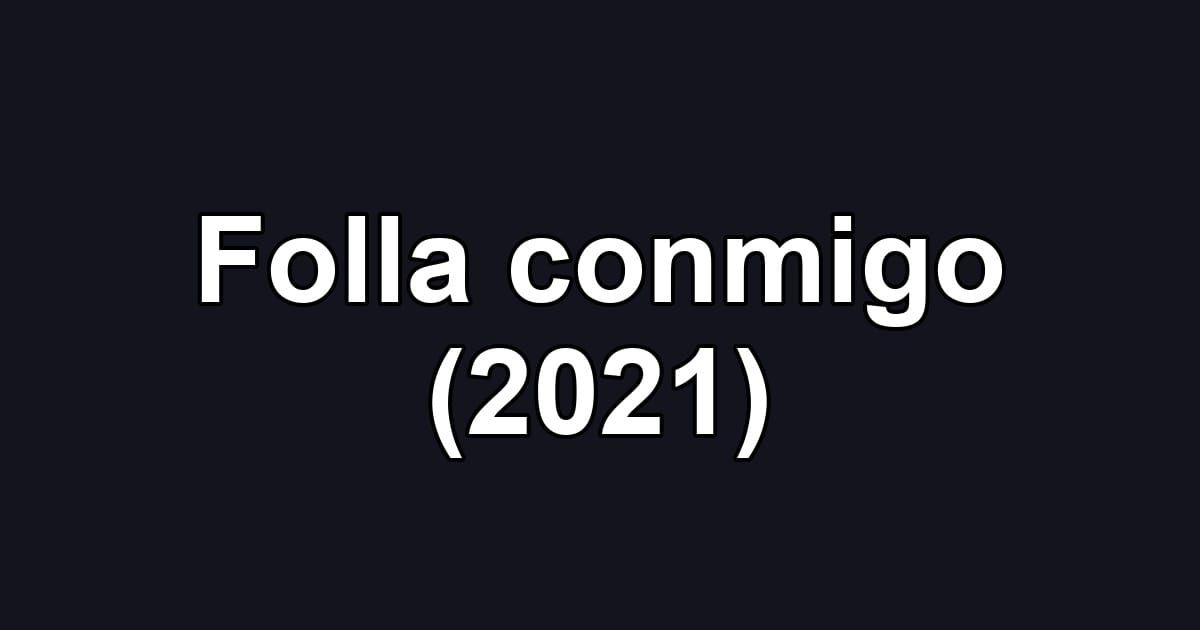 Folla conmigo (2021)