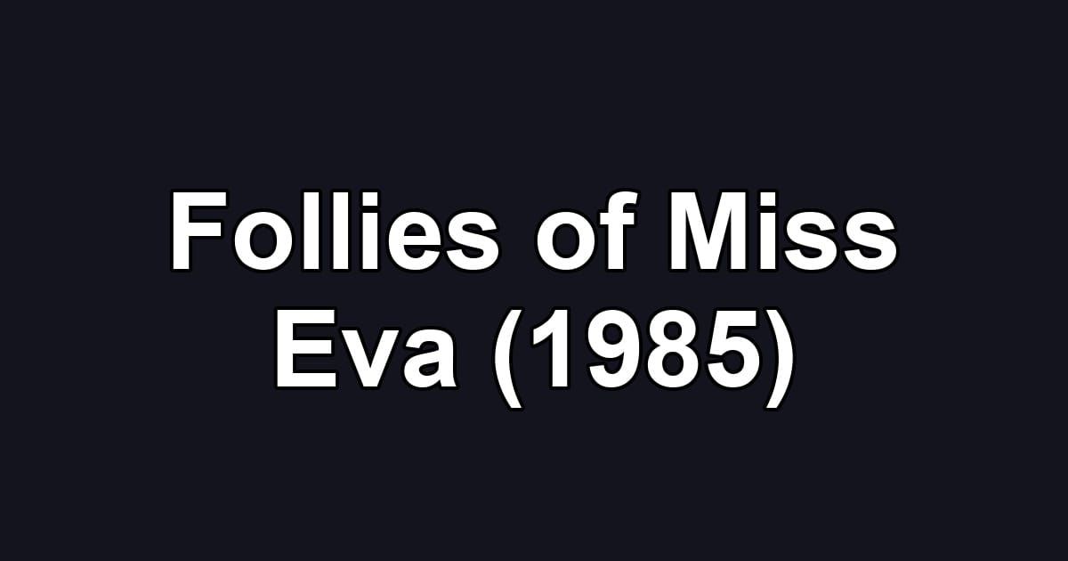 Follies of Miss Eva (1985)