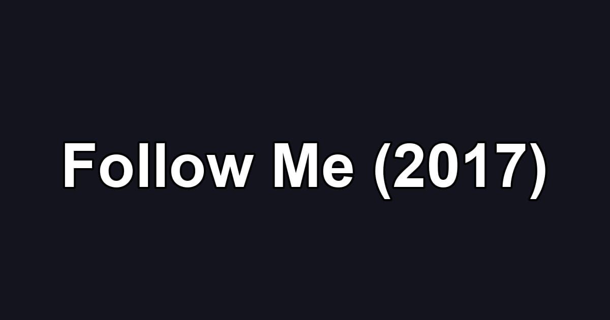 Follow Me (2017)