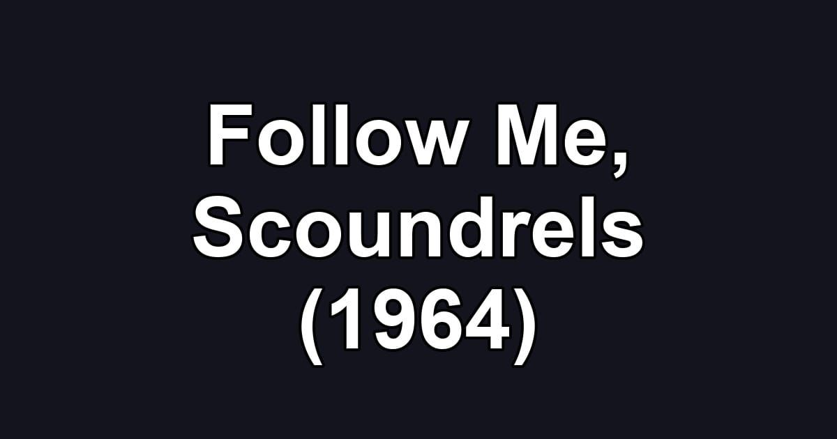 Follow Me, Scoundrels (1964)