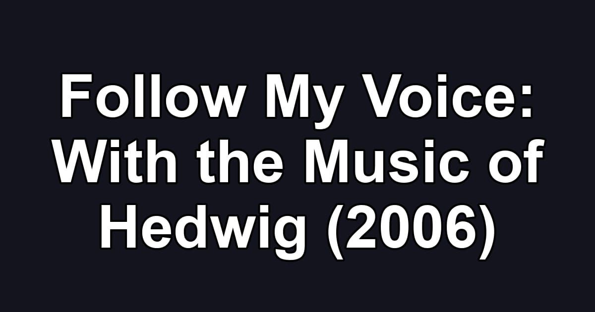 Follow My Voice: With the Music of Hedwig (2006)